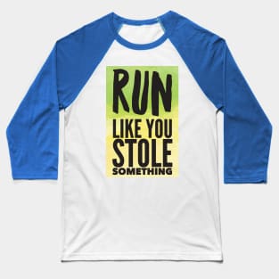 run like you stole something 4 Baseball T-Shirt